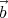 ⃗
 b